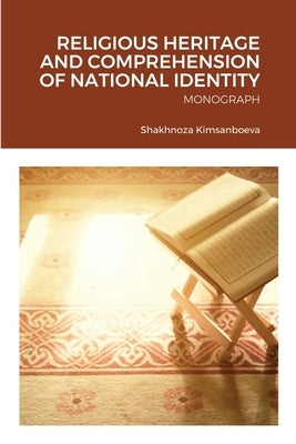 Religious Heritage and Comprehension of National Identity: Monograph by Kimsanbaeva, Shakhnoza
