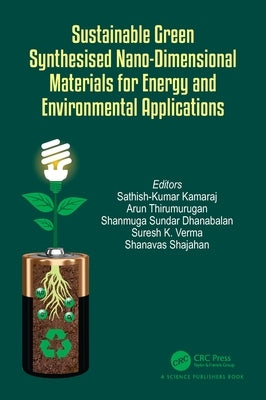 Sustainable Green Synthesised Nano-Dimensional Materials for Energy and Environmental Applications by Kamaraj, Sathish-Kumar