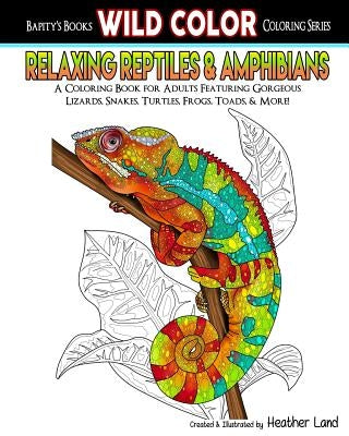 Relaxing Reptiles & Amphibians: Adult Coloring Book by Land, Heather