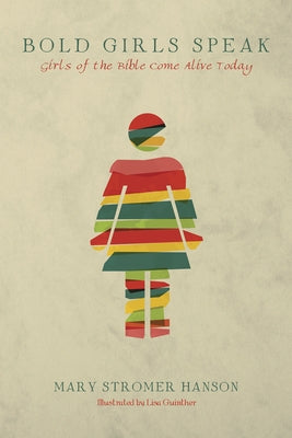 Bold Girls Speak: Girls of the Bible Come Alive Today by Hanson, Mary Stromer