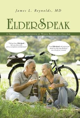 ElderSpeak: A Thesaurus or Compendium of Words Related to Old Age by Reynolds, James L.