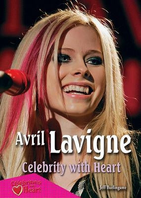 Avril LaVigne: Celebrity with Heart by Burlingame, Jeff