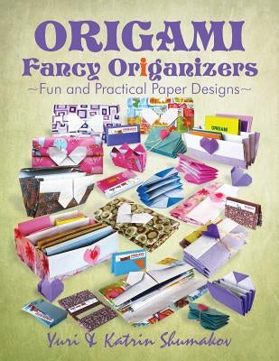 Origami Fancy Origanizers: Fun and Practical Paper Designs by Shumakov, Katrin