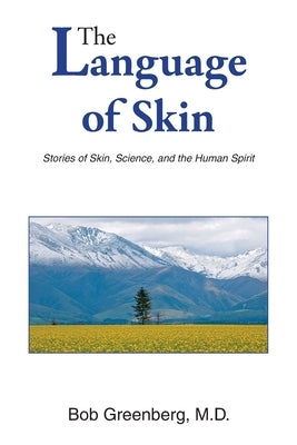 The Language of Skin: Stories of Skin, Science, and the Human Spirit by Greenberg, Bob