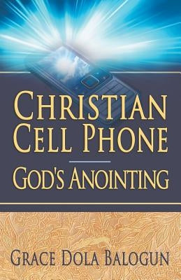 Christian Cell Phone God's Anointing by Balogun, Grace Dola