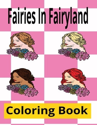 Fairies In Fairyland Coloring Book: Beautiful images of Fairy's. by Publishing, Kim