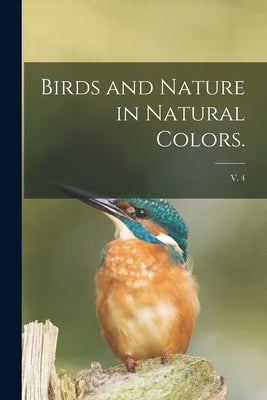 Birds and Nature in Natural Colors.; v. 4 by Anonymous