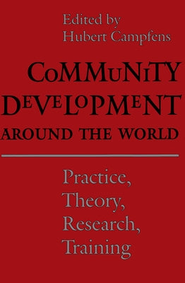 Community Development Around the World: Practice, Theory, Research, Training by Campfens, Hubert