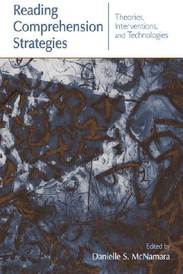 Reading Comprehension Strategies: Theories, Interventions, and Technologies by McNamara, Danielle S.