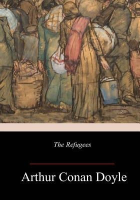 The Refugees by Doyle, Arthur Conan