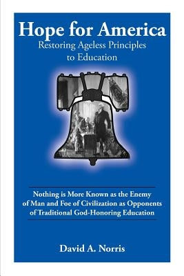 Hope for America: Restoring Ageless Educational Principles by Norris, David