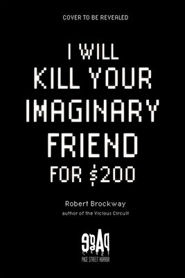 I Will Kill Your Imaginary Friend for $200 by Brockway, Robert