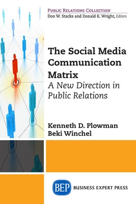 The Social Media Communication Matrix: A New Direction in Public Relations by Plowman, Kenneth D.