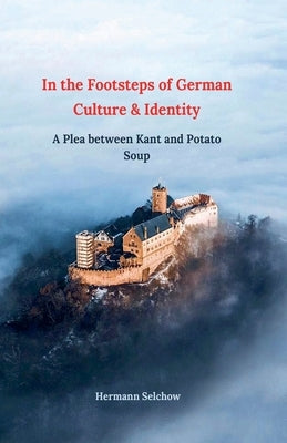 In the footsteps of German culture and identity A plea between Kant and potato soup by Selchow, Hermann