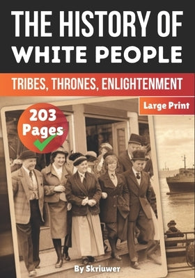 The History of White People: Tribes, Thrones, Enlightenment by Auke