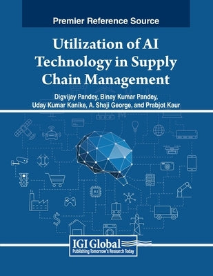 Utilization of AI Technology in Supply Chain Management by Pandey, Digvijay