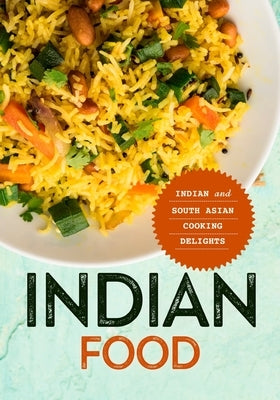 Indian Food: Indian and South Asian Cooking Delights by Press, Booksumo