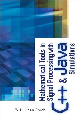 Mathematical Tools in Signal Processing with C++ and Java Simulations by Steeb, Willi-Hans