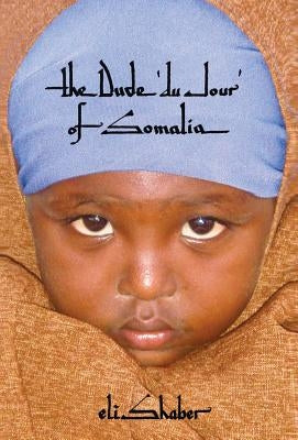 The Dude 'du Jour' of Somalia by Shaber, Eli