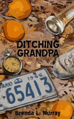 Ditching Grandpa by Murray, Brenda L.