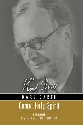 Come, Holy Spirit: Sermons by Barth, Karl