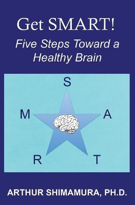 Get SMART!: Five Steps Toward a Healthy Brain by Shimamura, Arthur