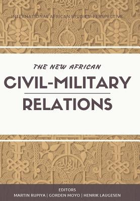 The New African Civil-Military Relations by Rupiya, Martin