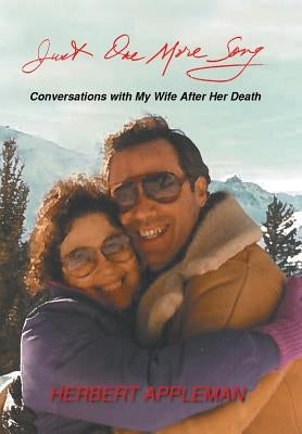Just One More Song: Conversations with My Wife After Her Death by Appleman, Herbert