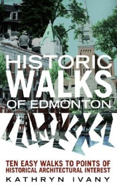 Historic Walks of Edmonton by Ivany, Kathryn