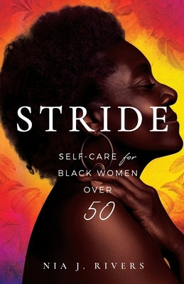 Stride: Self-Care for Black Women Over 50 by Rivers, Nia J.