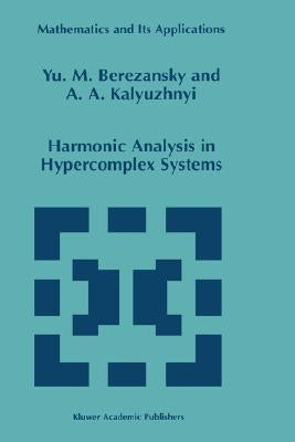 Harmonic Analysis in Hypercomplex Systems by Berezansky, Yu M.