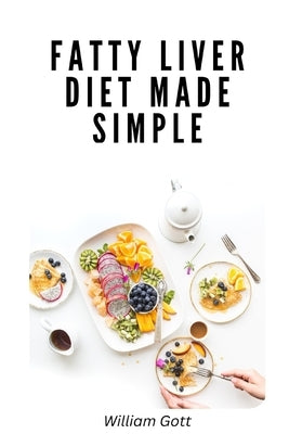 Fatty Liver Diet Made Simple by Gott, William