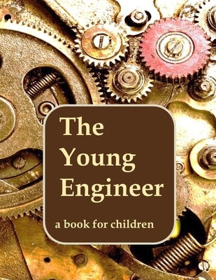 The Young Engineer: Engineering for kids by Booysen, Linda