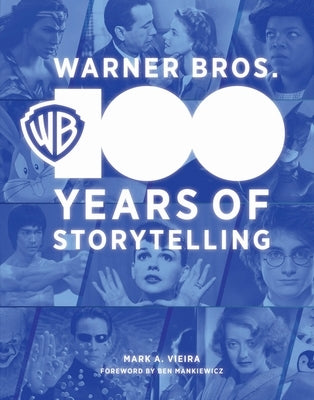 Warner Bros. 100: 100 Years of Storytelling by Vieira, Mark A.