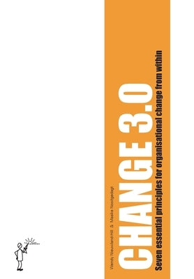 Change 3.0: Seven essential principles for organisational change from within by Nooitgedagt, Maaike