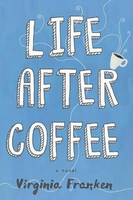 Life After Coffee by Franken, Virginia