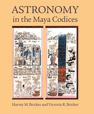 Astronomy in the Maya Codices: Memoirs, American Philosophical Society (Vol. 265) by Bricker, Harvey M.