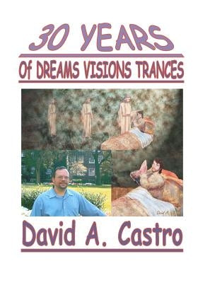 30 Years of Dreams, Visions, Trances by Castro, David A.