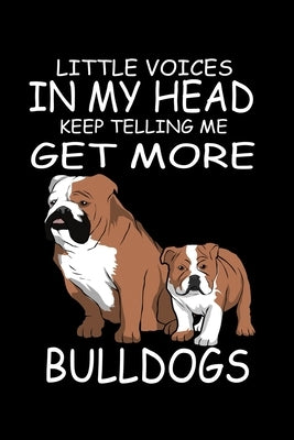 Little Voices In My Head Keep Telling Me Get More Bull Dogs: Funny Animal Collection by Marcus, Marko
