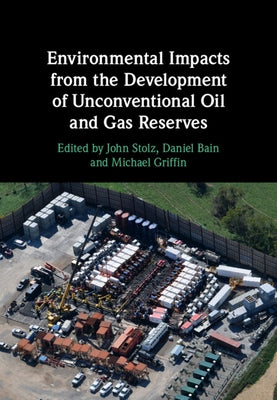 Environmental Impacts from the Development of Unconventional Oil and Gas Reserves by Stolz, John