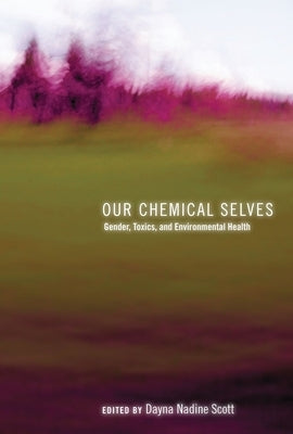 Our Chemical Selves: Gender, Toxics, and Environmental Health by Scott, Dayna Nadine