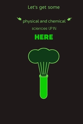 Let's get some physical and chemical sciences up in here: All you need to prove science: the complete school student note book by Quotes, Physical and Chemical Sciences