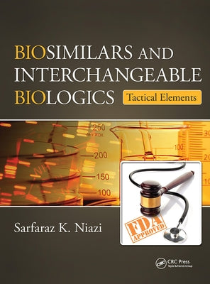 Biosimilars and Interchangeable Biologics: Tactical Elements by Niazi, Sarfaraz K.