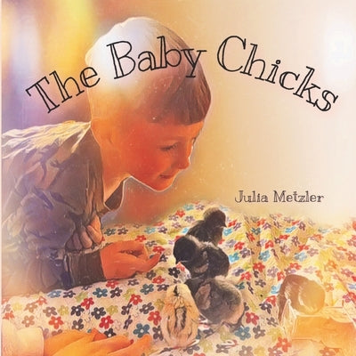 The Baby Chicks by Metzler, Julia