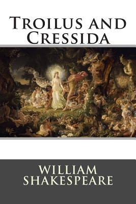 Troilus and Cressida by William Shakespeare