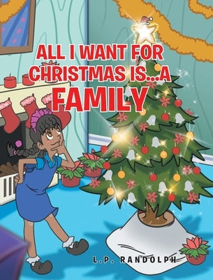 All I Want for Christmas Is...A Family by Randolph, L. P.