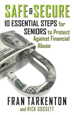 Safe and Secure: 10 Essential Steps for Seniors to Protect Against Financial Abuse by Tarkenton, Fran