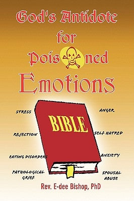 God's Antidote for Poisoned Emotions by Bishop, E-Dee