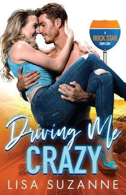 Driving Me Crazy: A Rock Star Rom Com by Suzanne, Lisa