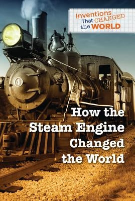 How the Steam Engine Changed the World by Johnson, Jordan